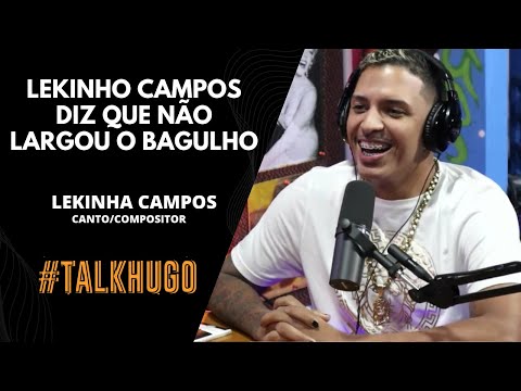 LEKINHO CAMPOS DIZ QUE NÃO LARGOU O BAGULHO | CORTES #TALKHUGO