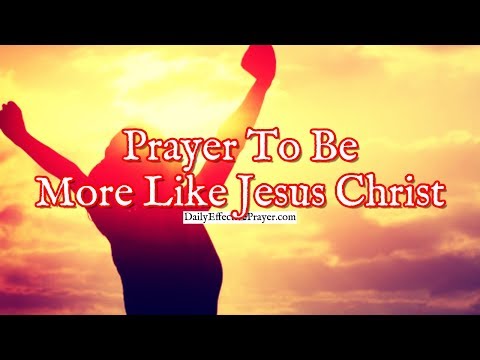 Prayer To Be More Like Jesus Christ | Daily Christian Prayers Video