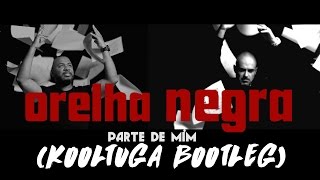ORELHA NEGRA X BOSS AC X ACE - PARTE DE MIM (Kooltuga Bootleg)