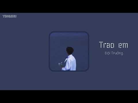 [Vietsub+Pinyin] Trao em (予你) - Đội Trưởng (队长)