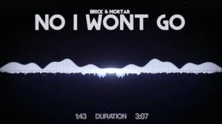 Brick + Mortar - No I Wont Go