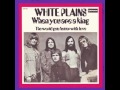 White Plains - When You Are A King