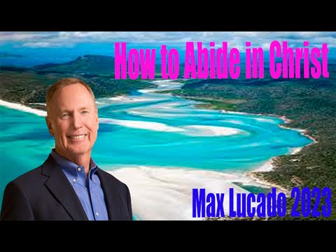 Max Lucado 2023 ✝️ How to Abide in Christ