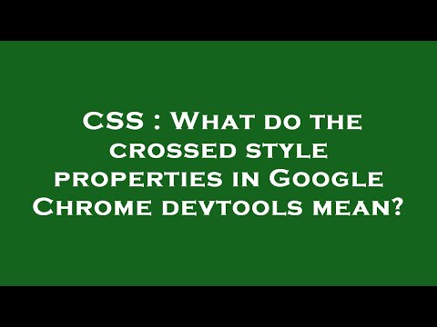 CSS : What do the crossed style properties in Google Chrome devtools mean?