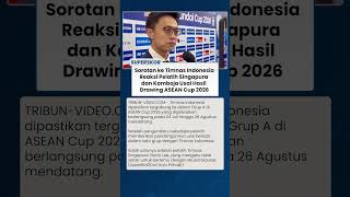 Tak Anggap Remeh, Reaksi Pelatih Singapura & Kamboja saat Segrup Timnas Indonesia di ASEAN Cup 2026
