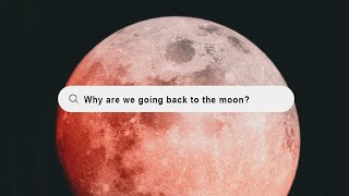 NASA is going back to the moon... but why?