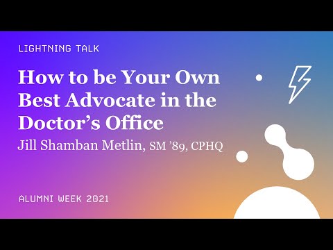 How to be Your Own Best Advocate in the Doctor’s Office – Jill Shamban Metlin, SM ’89, CPHQ