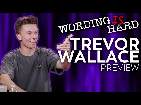 Trevor Wallace Sneak Peek! Wording Is HARD