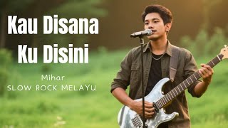 Download lagu KAU DISANA KU DISINI - SLOW ROCK MELAYU TERBARU MIHAR KEREN BANGET!!! mp3 Download lagu KAU DISANA KU DISINI - SLOW ROCK MELAYU TERBARU MIHAR KEREN BANGET!!! mp3