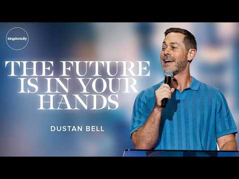 The Future Is In Your Hands by Dustan Bell | Sunday Service
