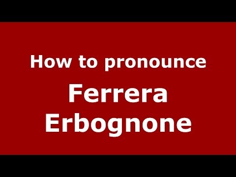 How to pronounce Ferrera Erbognone (Italian/Italy) - PronounceNames.com