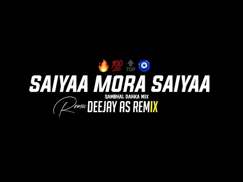 Saiya Mora Saiya - Sambhal Mix - Deejay As remix - Trending reels Song