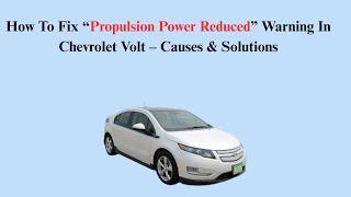 How To Fix “Propulsion Power Reduced” Warning In Chevrolet Volt – Causes & Solutions