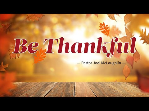 Be Thankful – Learning Gratitude in Every Circumstance