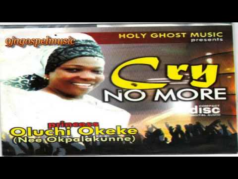 Oluchi Okeke   Cry No more