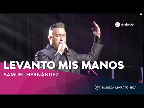 Levanto Mis manos - Samuel Hernandez - Música Cristiana