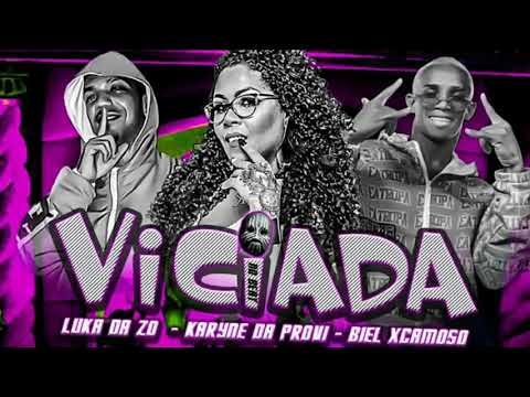 LUKA DA Z.O BIEL XCAMOSO, KARYNE DA PROVI - Viciada (Remix/bregã funk)MÚSICA NOVA