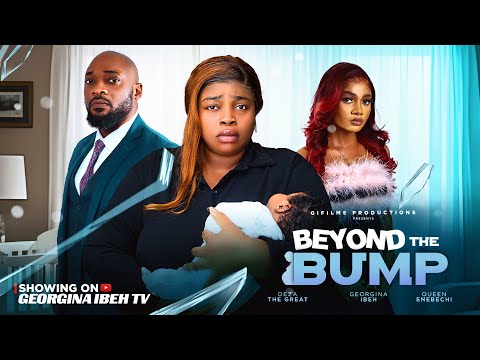 BEYOND THE BUMP (THE MOVIE) GEORGINA IBEH DEZA THE GREAT - 2025 LATEST NIGERIAN NOLLYWOOD MOVIE