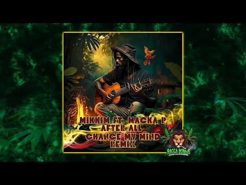 MikkiM feat. Macka P - After All (Change My Mind Remix)