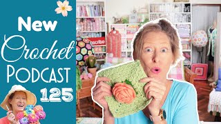 The Temp, the Bloom, and the Stack! Crochet Podcast 125