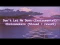 The Chainsmokers - Don’t Let Me Down ( Instrumental ) ( Slowed + reverb )