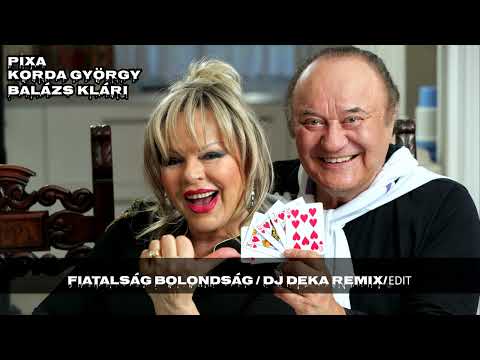 PIXA x KORDA GYÖRGY ÉS BALÁZS KLÁRI - Fiatalság bolondság (DJ DEKA CLUB REMIX EDIT)