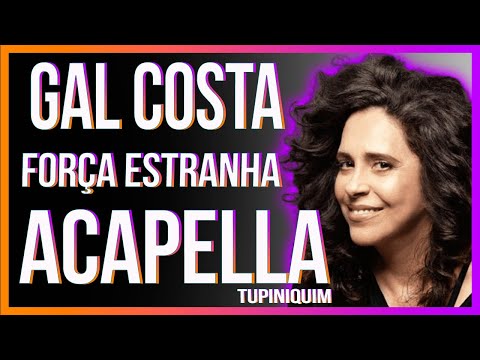 Gal Costa - Força Estranha (Acapella Tupiniquim)