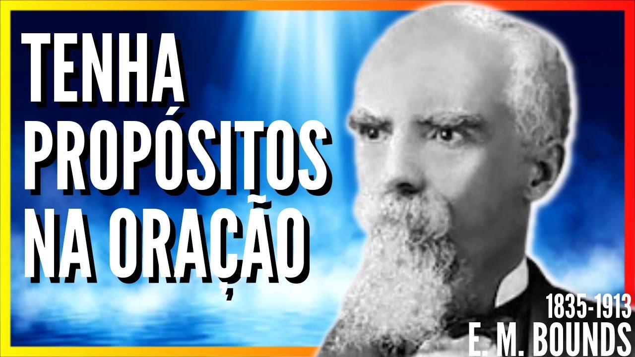 E. M. Bounds (1835-1913): "PROPÓSITO NA ORAÇÃO" 1 e 2 /Audiobook / Poder pela oração