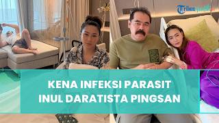 Terkena Infeksi Parasit, Inul Daratista Pingsan di Kamar Mandi hingga Kondisinya Melemah