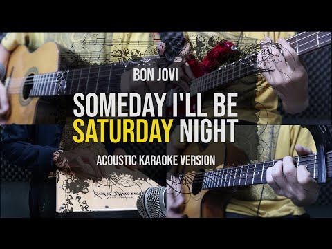 [Acoustic Karaoke] Bon Jovi - Someday I'll Be Saturday Night (with Lyrics)