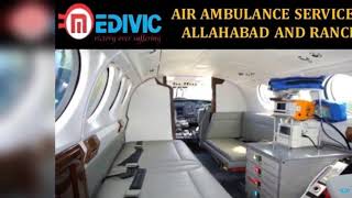Get Incredible Air Ambulance Service in Allahabad and Ranchi by Medivic