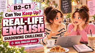 Can You Keep Up? B2-C1 Real Life English Shadowing Challenge