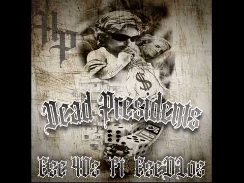 DEAD PRESIDENTS - ESE 40'z FT ESE D LOS