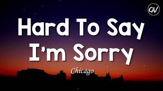 Chicago - Hard To Say I&#39;m Sorry [Lyrics]