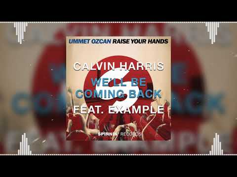 Raise Your Hands vs We'll Be Coming Back (Ummet Ozcan Smashup) - Ummet Ozcan vz Calvin Harris.......