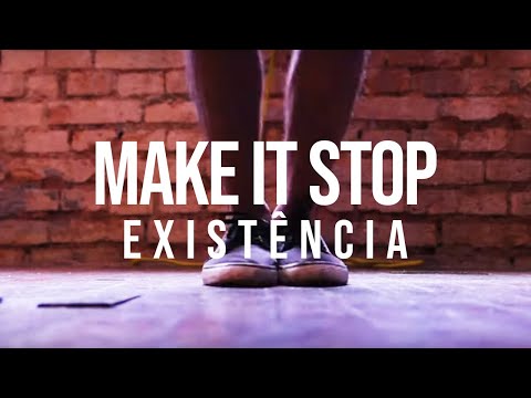 Make It Stop - Existência (Vídeo Oficial)