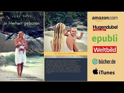 Mein Buch - In Freiheit geboren - Die Geschichte meiner Alleingeburt im Dschungel von Thailand