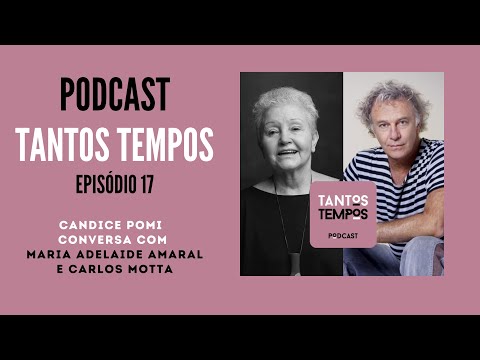Maria Adelaide Amaral e Carlos Motta- Tantos Tempos Podcast ep 17