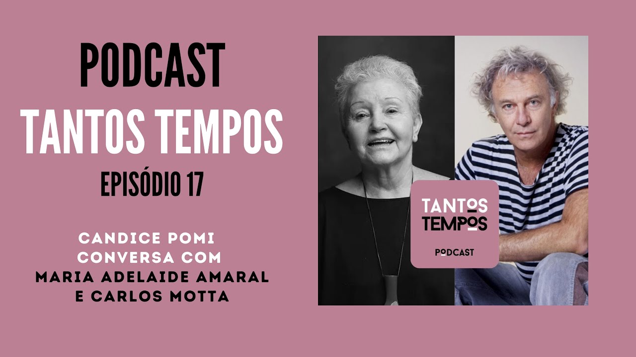 Maria Adelaide Amaral e Carlos Motta- Tantos Tempos Podcast ep 17