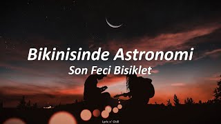 Bikinisinde Astronomi - Son Feci Bisiklet (Lyrics)