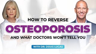 Osteoporosis is REVERSIBLE - Dr. Doug Lucas Reveals What Doctors Don't Tell You