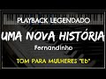 Uma Nova História PLAYBACK LEGENDADO No Piano TOM FEMININO Eb Fernandinho Niel Nascimento