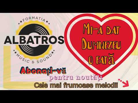 Mi-a dat Dumnezeu o fată - Formația Albatros - Muzică de petrecere  🎻 🎸 🎹🎤🎼