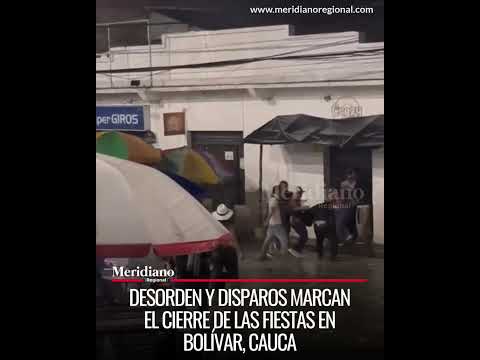 Desorden y disparos marcan el cierre de fiestas en Bolívar, Cauca.