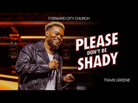 Please Don't Be Shady | Pastor Travis Greene | Forward City Church