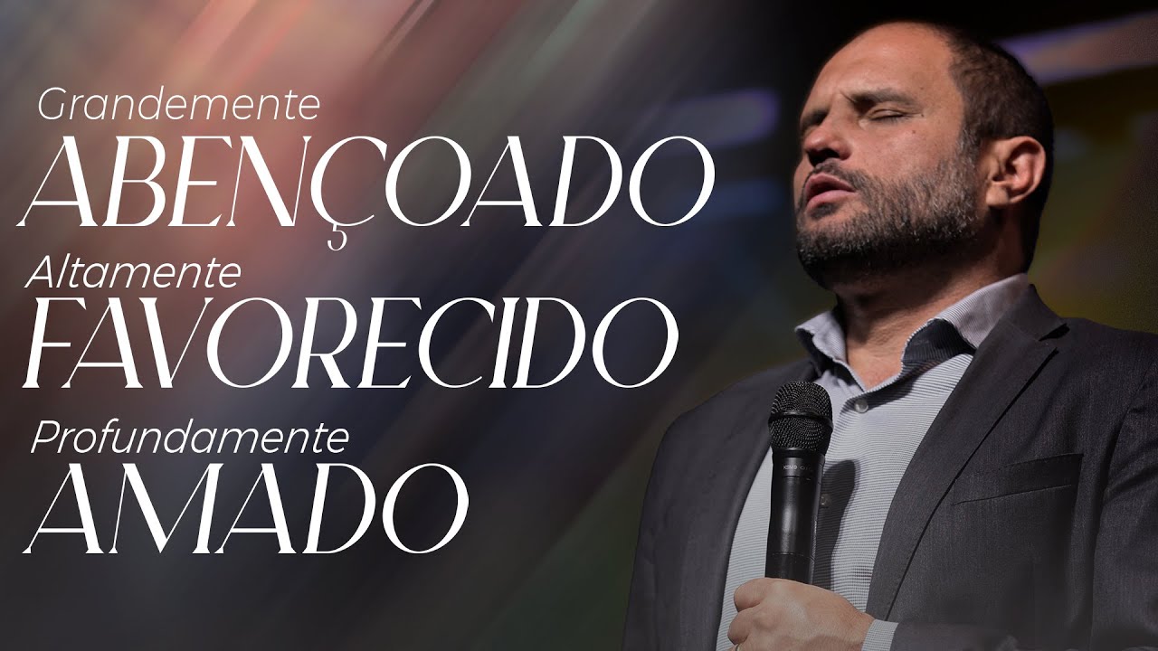Grandemente Abençoado, Altamente Favorecido, Profundamente Amado! | JB Carvalho