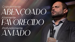 Grandemente Abençoado, Altamente Favorecido, Profundamente Amado! | JB Carvalho