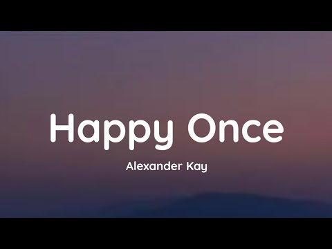 Alexander Kay - Happy Once (lyrics)