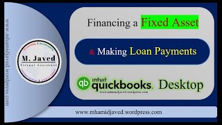 QuickBooks Desktop | Financing a Fixed Asset and Making Loan Payments | 3 ways of Recording