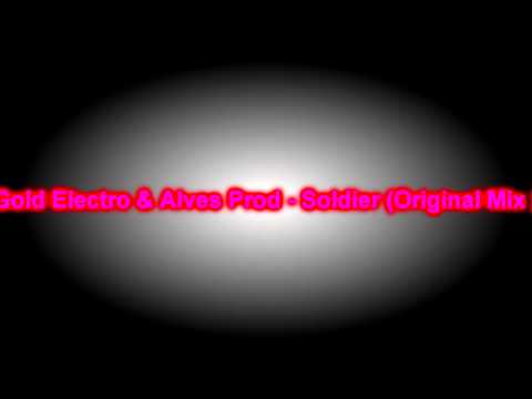 Gold Electro & Alves Prod - Soldier (Original Mix )